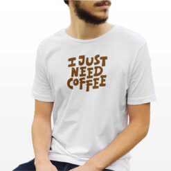 I Just Need Coffe t-shirt personalizzata uomo digitalshirt bianca